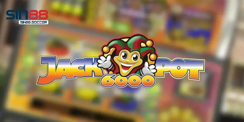 Giới thiệu về Jackpot 6000